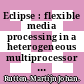 Eclipse : flexible media processing in a heterogeneous multiprocessor template [E-Book] /