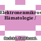 Elektronenmikroskopische Hämatologie /