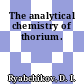 The analytical chemistry of thorium.