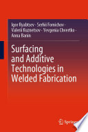 Surfacing and Additive Technologies in Welded Fabrication [E-Book] /