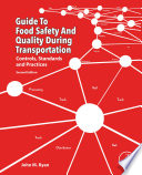 Guide to food safety and quality during transportation : controls, standards and practices [E-Book] /
