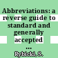 Abbreviations: a reverse guide to standard and generally accepted abbreviated forms.