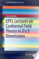 EPFL Lectures on Conformal Field Theory in D ≥ 3 Dimensions [E-Book] /