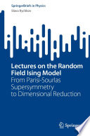 Lectures on the Random Field Ising Model [E-Book] : From Parisi-Sourlas Supersymmetry to Dimensional Reduction /