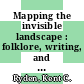 Mapping the invisible landscape : folklore, writing, and the sense of place [E-Book] /