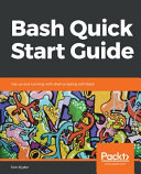 Bash quick start guide : get up and running with Shell scripting with Bash [E-Book] /