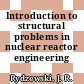 Introduction to structural problems in nuclear reactor engineering /