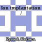 Ion implantation /