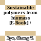 Sustainable polymers from biomass [E-Book] /