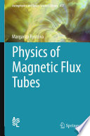 Physics of Magnetic Flux Tubes [E-Book] /