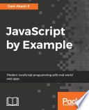 JavaScript by example : modern JavaScript programming with real world web apps [E-Book] /