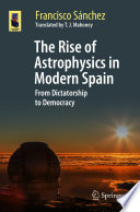 The Rise of Astrophysics in Modern Spain [E-Book] : From Dictatorship to Democracy /
