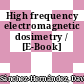 High frequency electromagnetic dosimetry / [E-Book]