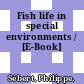Fish life in special environments / [E-Book]