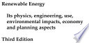 Renewable energy : its physics, engineering, use, environmental impacts, economy and planning aspects /