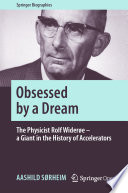 Obsessed by a Dream [E-Book] : The Physicist Rolf Widerøe - a Giant in the History of Accelerators /