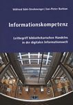 Informationskompetenz : Leitbegriff bibliothekarischen Handelns in der digitalen Informationswelt /