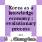 Korea as a knowledge economy : evolutionary process and lessons learned [E-Book] /