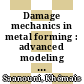 Damage mechanics in metal forming : advanced modeling and numerical simulation [E-Book] /
