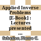 Applied Inverse Problems [E-Book] : Lectures presented at the RCP 264 “Etude Interdisciplinaire des Problémes Inverses”, sponsored by the Centre National de la Recherche Scientifique /