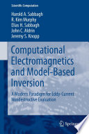 Computational Electromagnetics and Model-Based Inversion [E-Book] : A Modern Paradigm for Eddy-Current Nondestructive Evaluation /