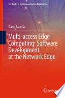 Multi-access Edge Computing: Software Development at the Network Edge [E-Book] /