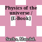 Physics of the universe / [E-Book]