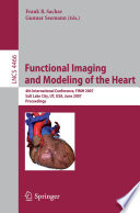Functional Imaging and Modeling of the Heart [E-Book] : 4th International Conference, FIHM 2007, Salt Lake City, UT, USA, June 7-9, 2007. Proceedings /