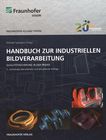 Handbuch zur industriellen Bildverarbeitung : Qualitätssicherung in der Praxis /