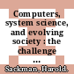 Computers, system science, and evolving society : the challenge of man-machine digital systems.