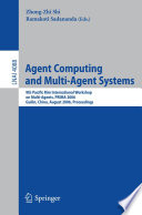 Agent Computing and Multi-Agent Systems [E-Book] / 9th Pacific Rim International Workshop on Multi-Agents, PRIMA 2006, Guilin, China, August 7-8, 2006, Proceedings