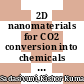 2D nanomaterials for CO2 conversion into chemicals and fuels [E-Book] /