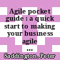 Agile pocket guide : a quick start to making your business agile using Scrum and beyond [E-Book] /
