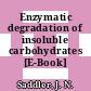 Enzymatic degradation of insoluble carbohydrates [E-Book] /