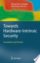 Towards Hardware-Intrinsic Security [E-Book] : Foundations and Practice /