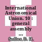 International Astronomical Union. 10 : general assembly : Moskva, 12.08.58-20.08.58 /