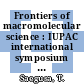 Frontiers of macromolecular science : IUPAC international symposium on macromolecules. 0032: proceedings : Kyoto, 01.08.88-05.08.88.