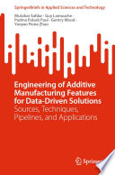 Engineering of Additive Manufacturing Features for Data-Driven Solutions [E-Book] : Sources, Techniques, Pipelines, and Applications /