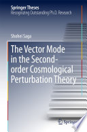 The Vector Mode in the Second-order Cosmological Perturbation Theory [E-Book] /