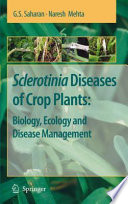 Sclerotinia Diseases of Crop Plants: Biology, Ecology and Disease Management [E-Book] /