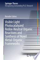 Visible Light Photocatalyzed Redox-Neutral Organic Reactions and Synthesis of Novel Metal-Organic Frameworks [E-Book] /