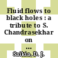Fluid flows to black holes : a tribute to S. Chandrasekhar on his birth centenary [E-Book] /