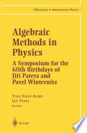 Algebraic Methods in Physics [E-Book] : A Symposium for the 60th Birthdays of Jiří Patera and Pavel Winternitz /