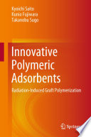 Innovative Polymeric Adsorbents [E-Book] : Radiation-Induced Graft Polymerization /