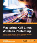 Mastering Kali Linux wireless pentesting : test your wireless network's security and master advanced wireless penetration techniques using Kali Linux [E-Book] /