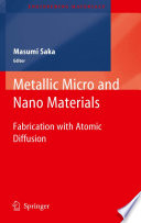 Metallic Micro and Nano Materials [E-Book] : Fabrication with Atomic Diffusion /