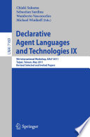 Declarative Agent Languages and Technologies IX [E-Book]: 9th International Workshop, DALT 2011, Taipei, Taiwan, May 3, 2011, Revised Selected and Invited Papers /