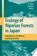Ecology of Riparian Forests in Japan [E-Book] : Disturbance, Life History, and Regeneration /