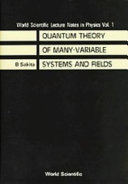 Quantum theory of many variable systems and fields /