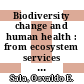 Biodiversity change and human health : from ecosystem services to spread of disease [E-Book] /